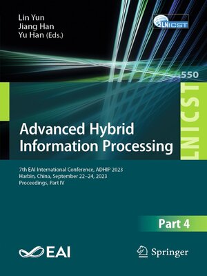 cover image of Advanced Hybrid Information Processing: 7th EAI International Conference, ADHIP 2023, Harbin, China, September 22-24, 2023, Proceedings, Part IV